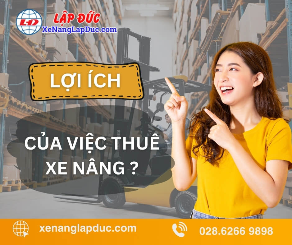 Lợi ích của việc thuê xe nâng hàng so với mua xe mới