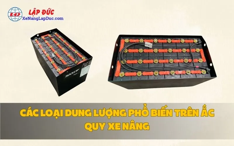 CÁC LOẠI DUNG LƯỢNG PHỔ BIẾN TRÊN ẮC QUY XE NÂNG